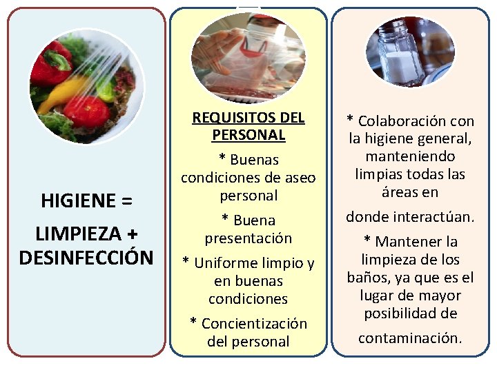 HIGIENE = LIMPIEZA + DESINFECCIÓN REQUISITOS DEL PERSONAL * Buenas condiciones de aseo personal