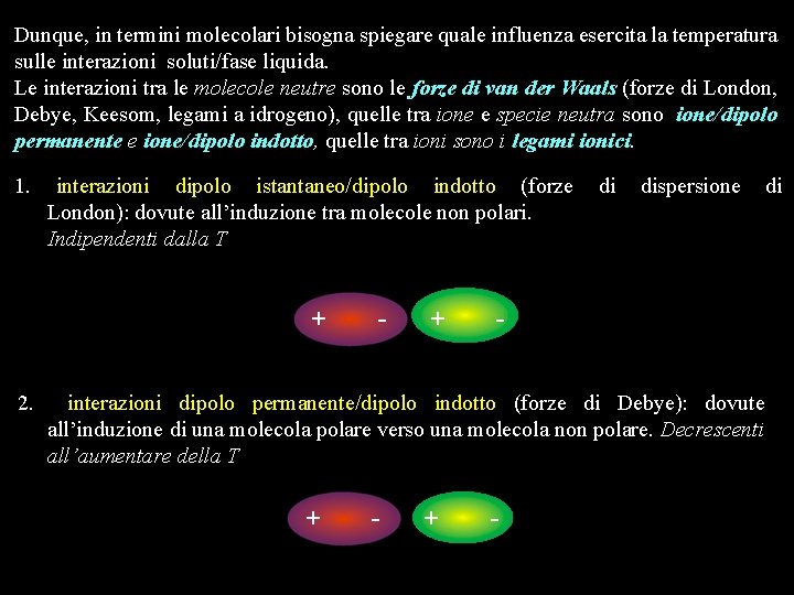 Dunque, in termini molecolari bisogna spiegare quale influenza esercita la temperatura sulle interazioni soluti/fase