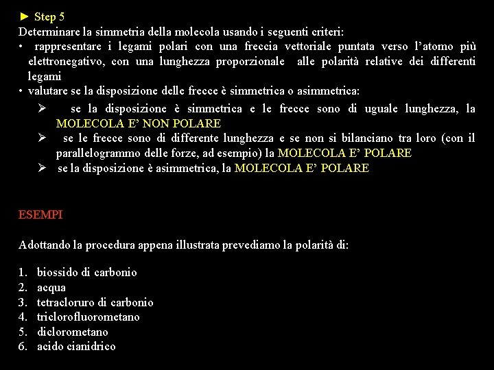 ► Step 5 Determinare la simmetria della molecola usando i seguenti criteri: • rappresentare