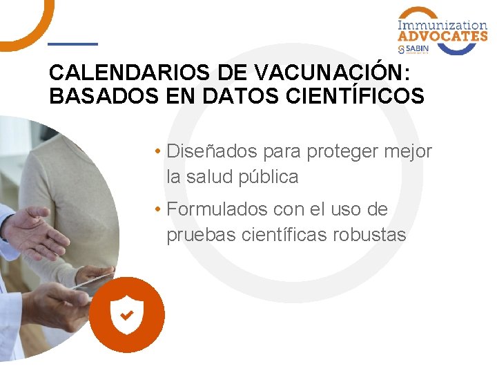 CALENDARIOS DE VACUNACIÓN: BASADOS EN DATOS CIENTÍFICOS • Diseñados para proteger mejor la salud
