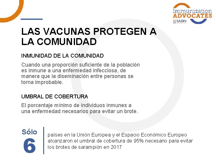LAS VACUNAS PROTEGEN A LA COMUNIDAD INMUNIDAD DE LA COMUNIDAD Cuando una proporción suficiente