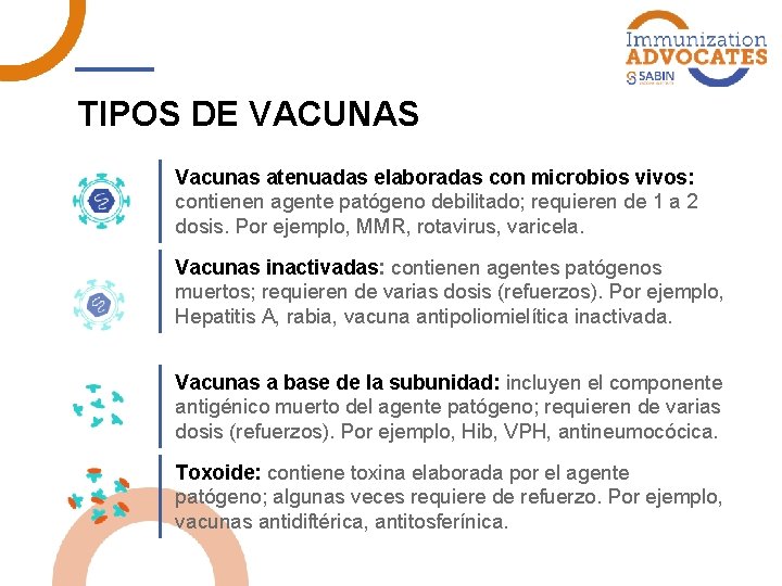 TIPOS DE VACUNAS Vacunas atenuadas elaboradas con microbios vivos: contienen agente patógeno debilitado; requieren