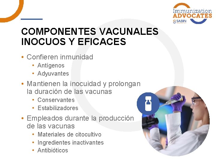 COMPONENTES VACUNALES INOCUOS Y EFICACES • Confieren inmunidad • Antígenos • Adyuvantes • Mantienen