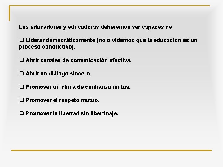 Los educadores y educadoras deberemos ser capaces de: q Liderar democráticamente (no olvidemos que