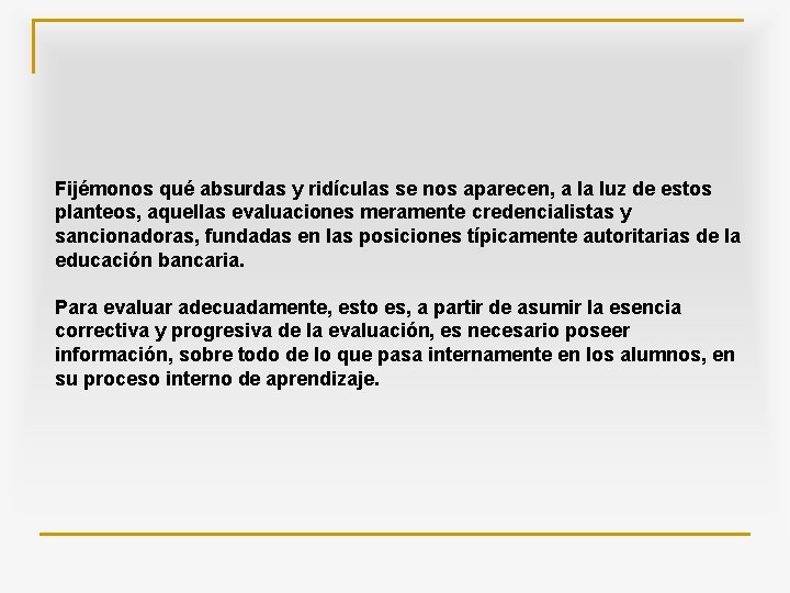 Fijémonos qué absurdas y ridículas se nos aparecen, a la luz de estos planteos,