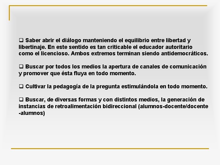 q Saber abrir el diálogo manteniendo el equilibrio entre libertad y libertinaje. En este