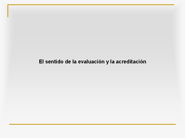 El sentido de la evaluación y la acreditación 
