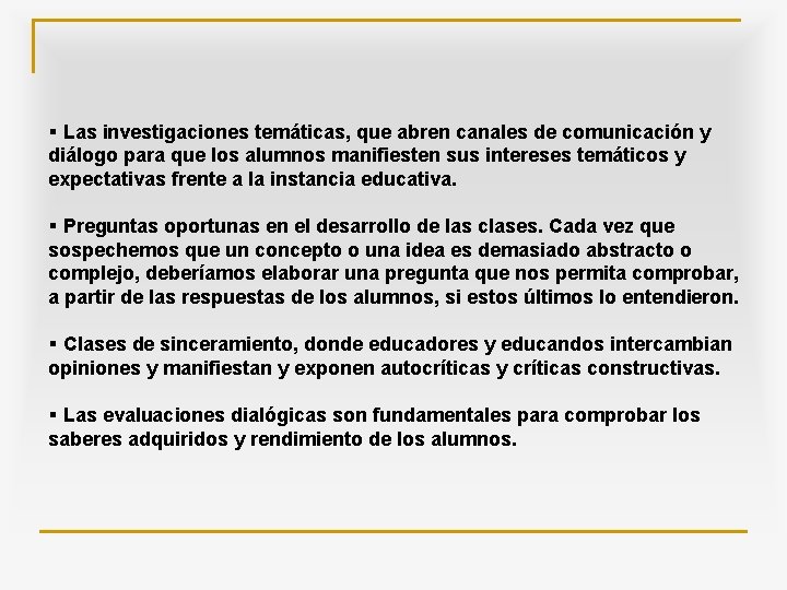 § Las investigaciones temáticas, que abren canales de comunicación y diálogo para que los
