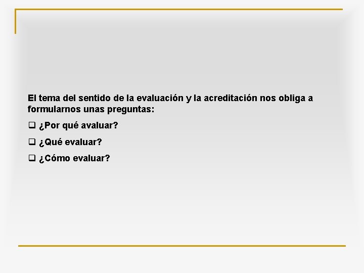 El tema del sentido de la evaluación y la acreditación nos obliga a formularnos