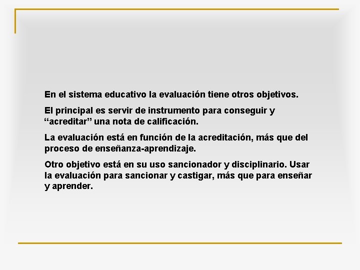 En el sistema educativo la evaluación tiene otros objetivos. El principal es servir de