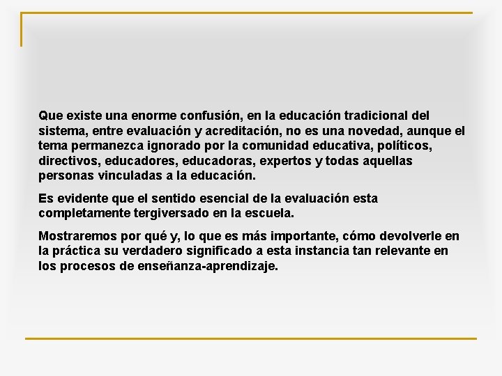 Que existe una enorme confusión, en la educación tradicional del sistema, entre evaluación y