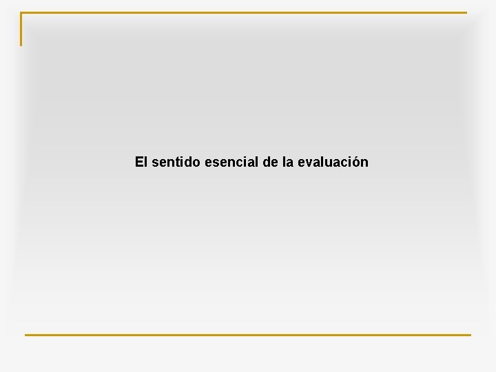 El sentido esencial de la evaluación 