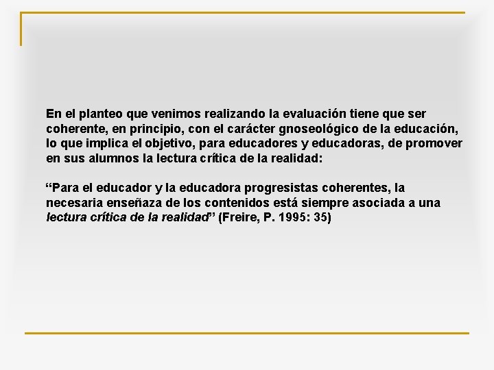 En el planteo que venimos realizando la evaluación tiene que ser coherente, en principio,