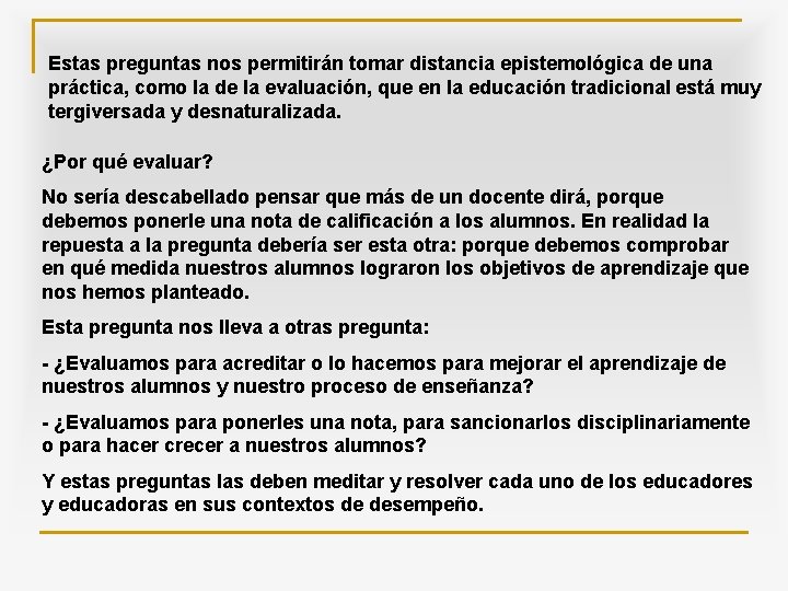 Estas preguntas nos permitirán tomar distancia epistemológica de una práctica, como la de la