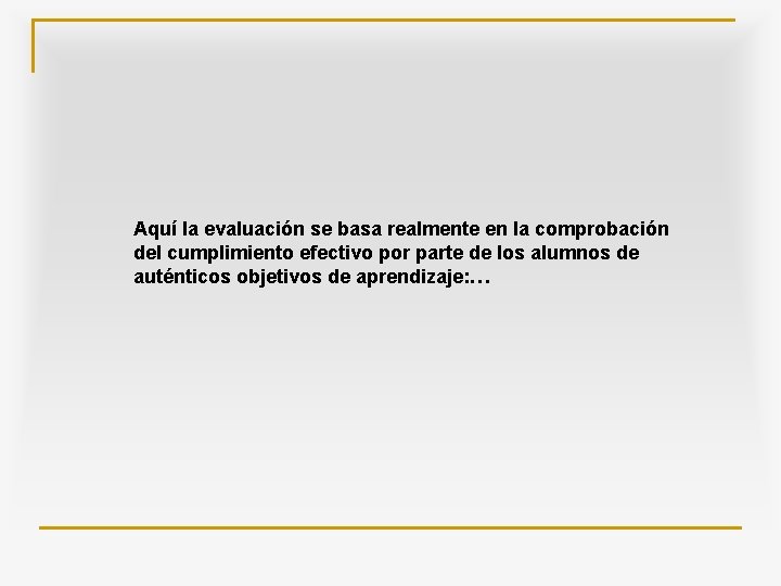 Aquí la evaluación se basa realmente en la comprobación del cumplimiento efectivo por parte