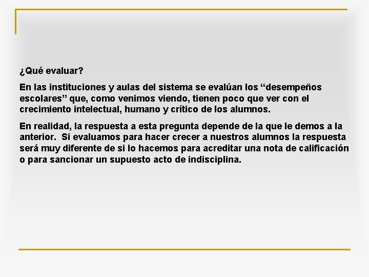 ¿Qué evaluar? En las instituciones y aulas del sistema se evalúan los “desempeños escolares”