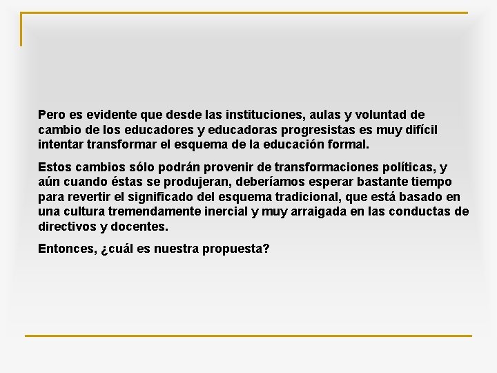 Pero es evidente que desde las instituciones, aulas y voluntad de cambio de los