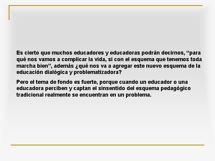 Es cierto que muchos educadores y educadoras podrán decirnos, “para qué nos vamos a