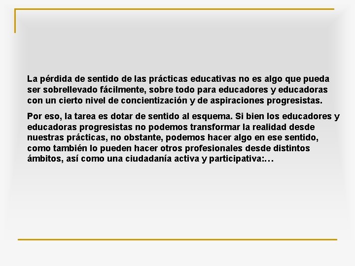 La pérdida de sentido de las prácticas educativas no es algo que pueda ser