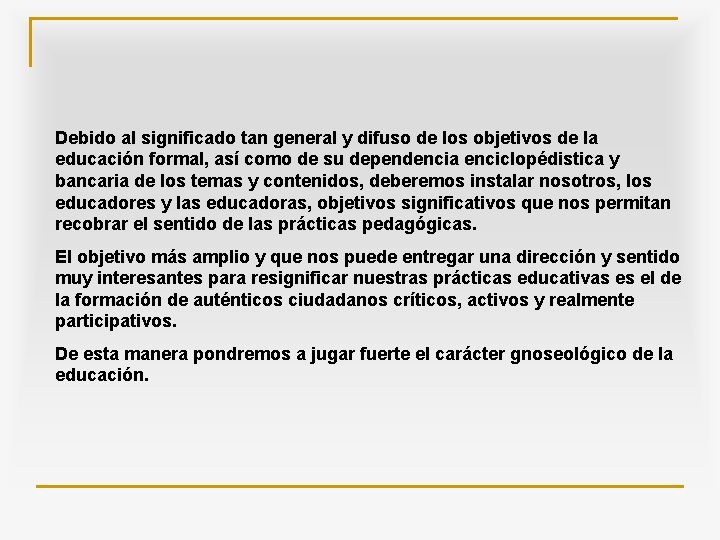 Debido al significado tan general y difuso de los objetivos de la educación formal,