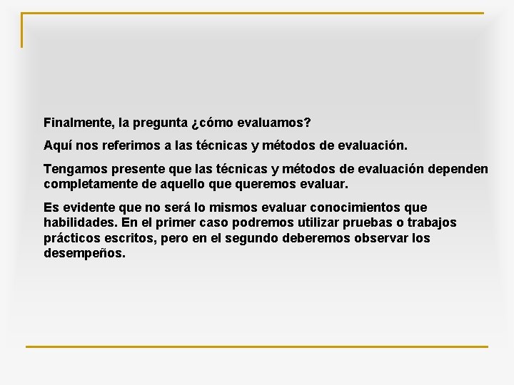 Finalmente, la pregunta ¿cómo evaluamos? Aquí nos referimos a las técnicas y métodos de