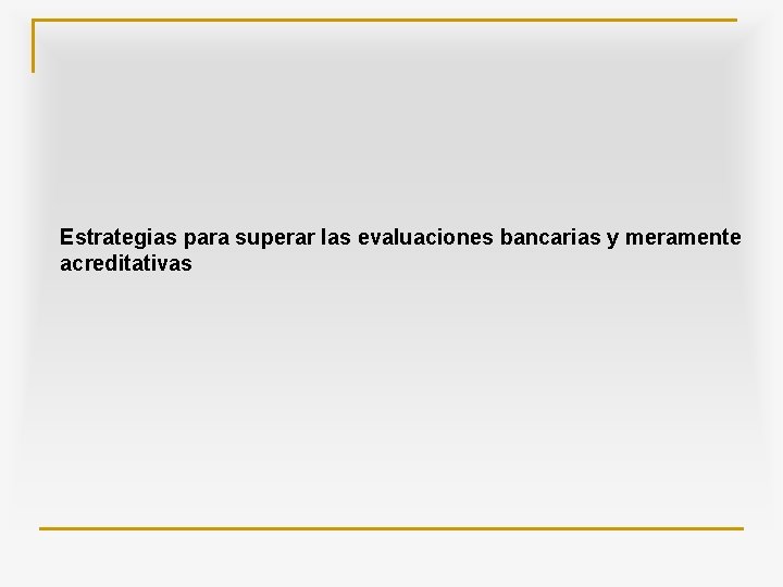 Estrategias para superar las evaluaciones bancarias y meramente acreditativas 