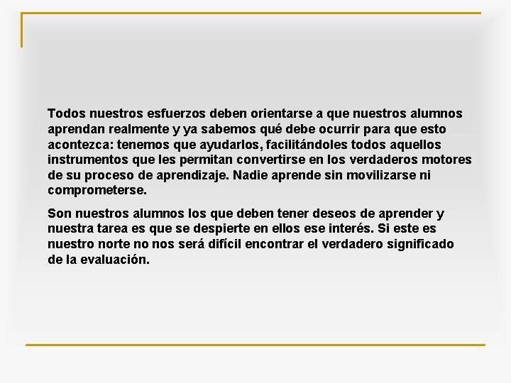 Todos nuestros esfuerzos deben orientarse a que nuestros alumnos aprendan realmente y ya sabemos