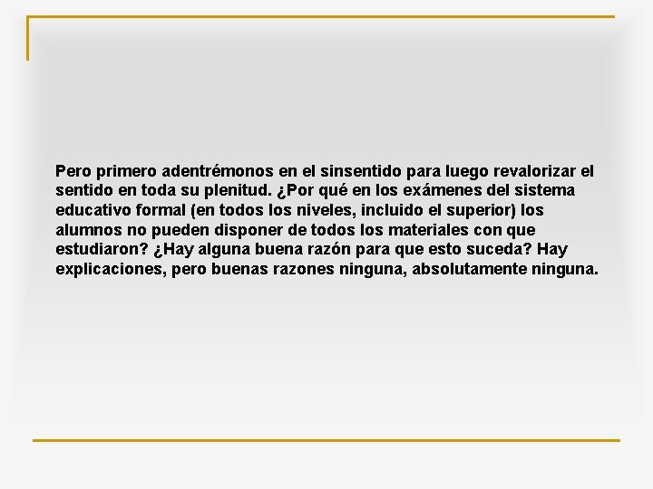 Pero primero adentrémonos en el sinsentido para luego revalorizar el sentido en toda su