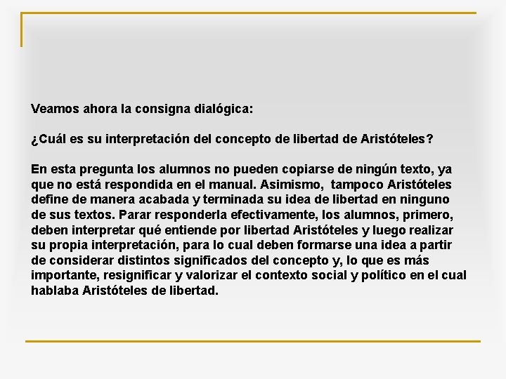 Veamos ahora la consigna dialógica: ¿Cuál es su interpretación del concepto de libertad de