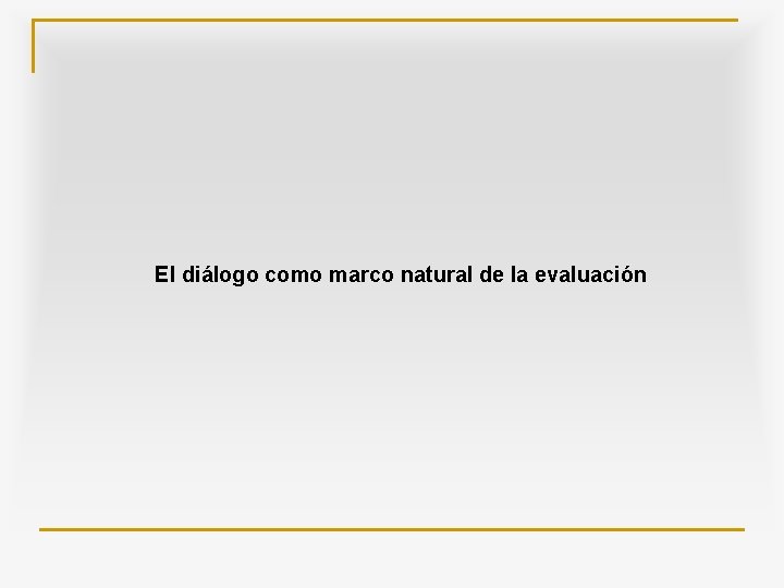 El diálogo como marco natural de la evaluación 