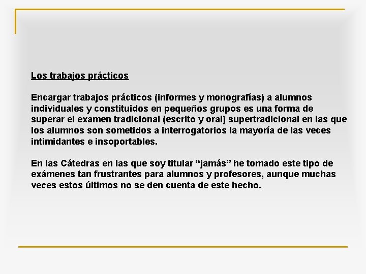 Los trabajos prácticos Encargar trabajos prácticos (informes y monografías) a alumnos individuales y constituidos