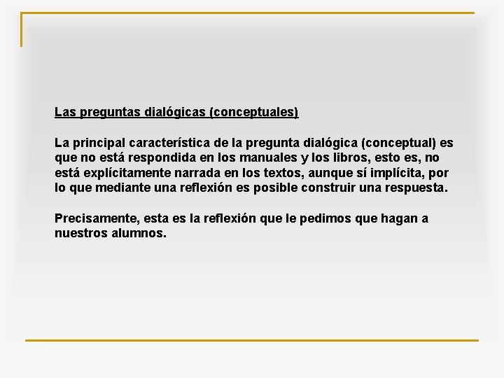 Las preguntas dialógicas (conceptuales) La principal característica de la pregunta dialógica (conceptual) es que