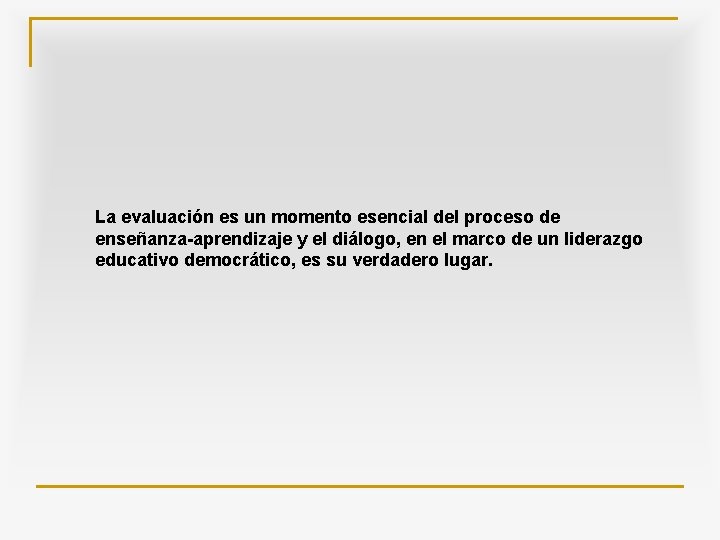 La evaluación es un momento esencial del proceso de enseñanza-aprendizaje y el diálogo, en