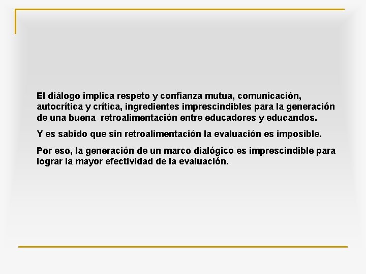 El diálogo implica respeto y confianza mutua, comunicación, autocrítica y crítica, ingredientes imprescindibles para