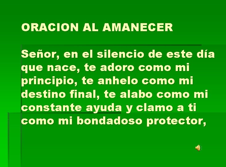 ORACION AL AMANECER Señor, en el silencio de este día que nace, te adoro