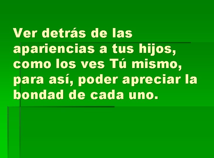 Ver detrás de las apariencias a tus hijos, como los ves Tú mismo, para