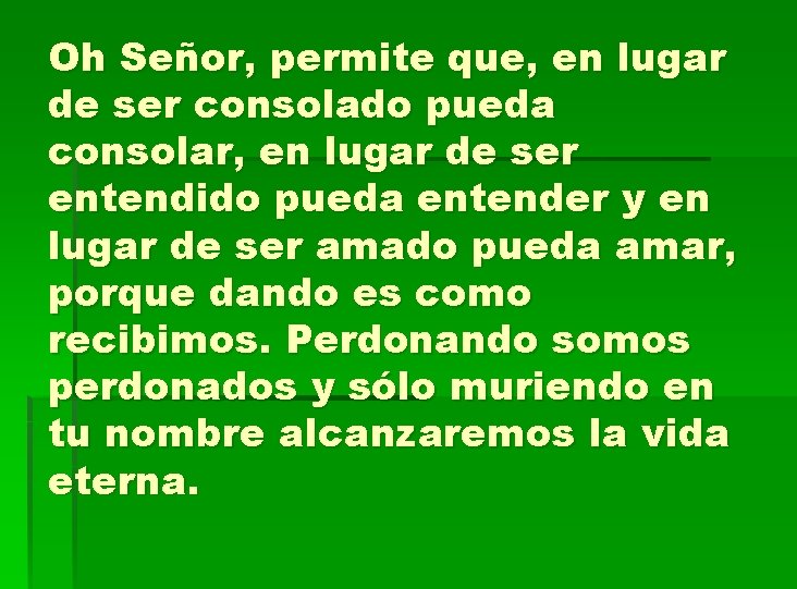 Oh Señor, permite que, en lugar de ser consolado pueda consolar, en lugar de