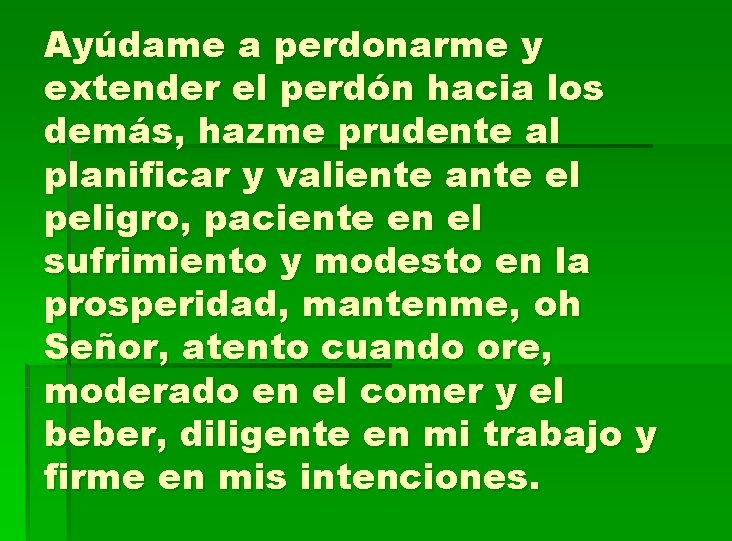 Ayúdame a perdonarme y extender el perdón hacia los demás, hazme prudente al planificar