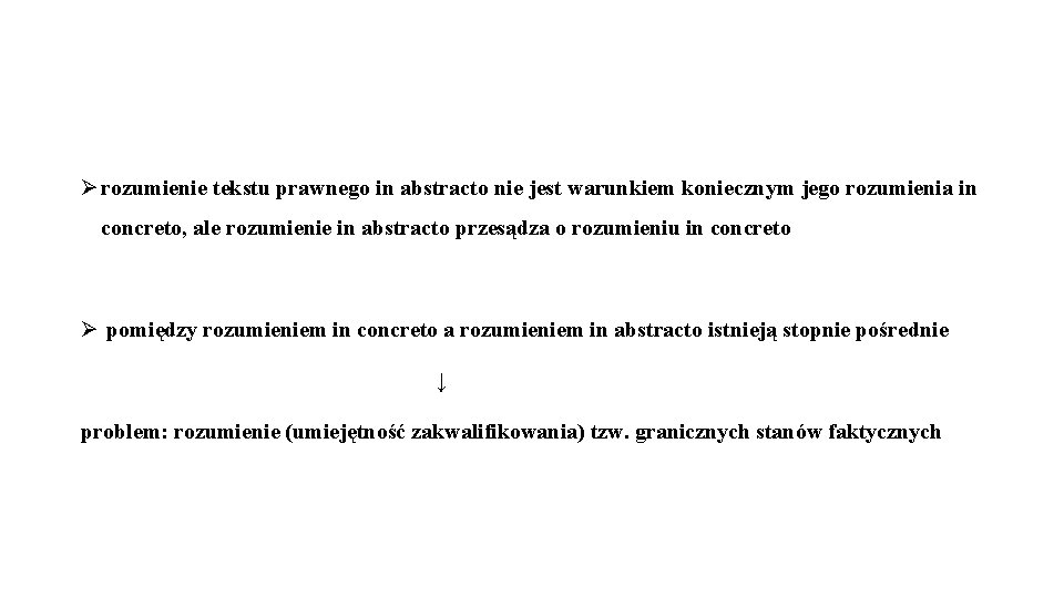 Ø rozumienie tekstu prawnego in abstracto nie jest warunkiem koniecznym jego rozumienia in concreto,
