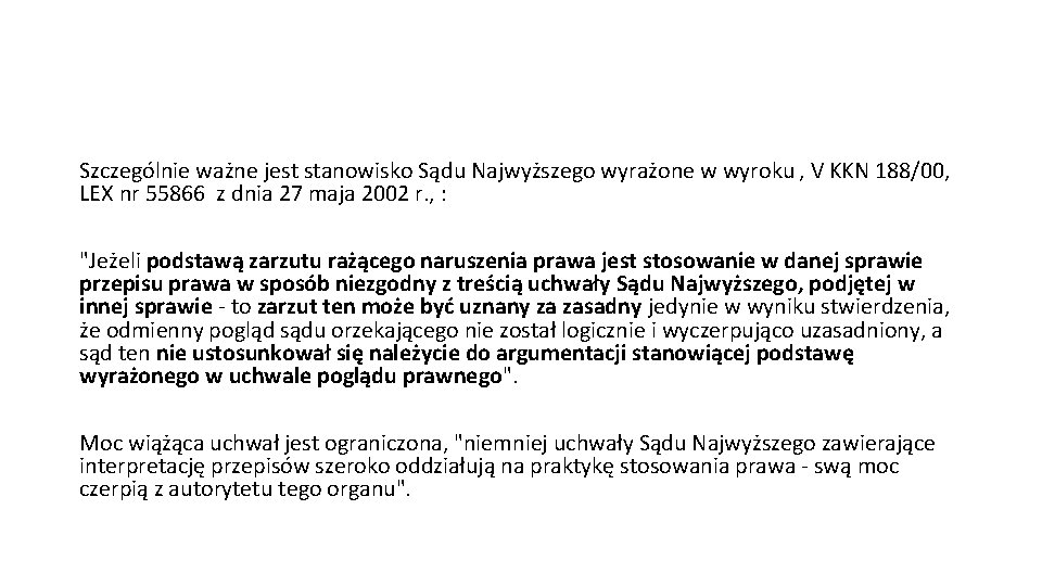 Szczególnie ważne jest stanowisko Sądu Najwyższego wyrażone w wyroku , V KKN 188/00, LEX
