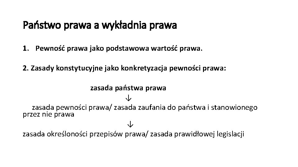 Państwo prawa a wykładnia prawa 1. Pewność prawa jako podstawowa wartość prawa. 2. Zasady