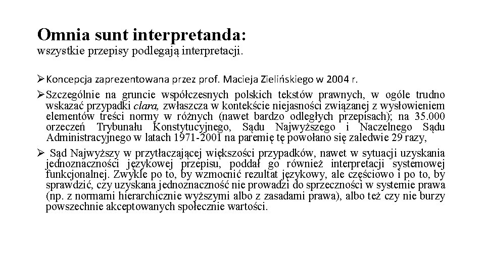 Omnia sunt interpretanda: wszystkie przepisy podlegają interpretacji. ØKoncepcja zaprezentowana przez prof. Macieja Zielińskiego w