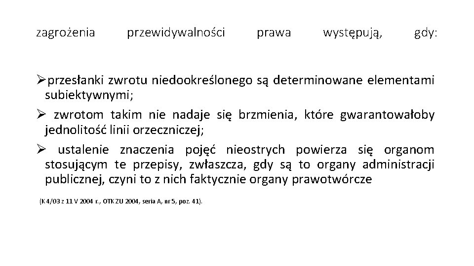 zagrożenia przewidywalności prawa występują, gdy: Øprzesłanki zwrotu niedookreślonego są determinowane elementami subiektywnymi; Ø zwrotom
