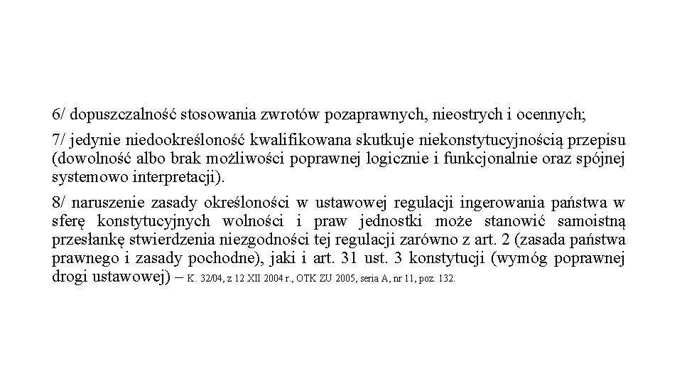 6/ dopuszczalność stosowania zwrotów pozaprawnych, nieostrych i ocennych; 7/ jedynie niedookreśloność kwalifikowana skutkuje niekonstytucyjnością