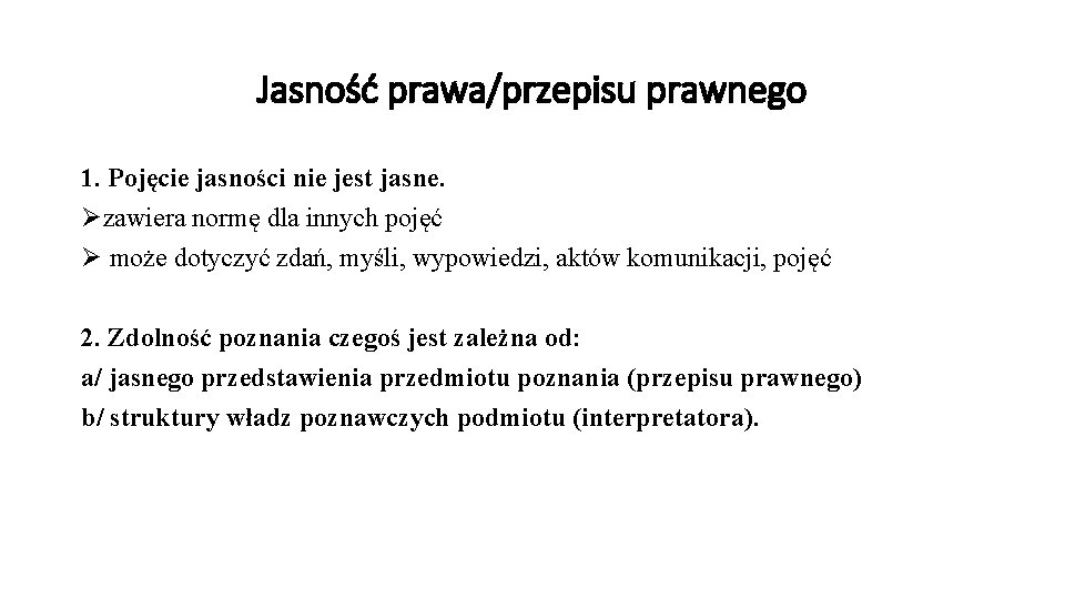 Jasność prawa/przepisu prawnego 1. Pojęcie jasności nie jest jasne. Øzawiera normę dla innych pojęć