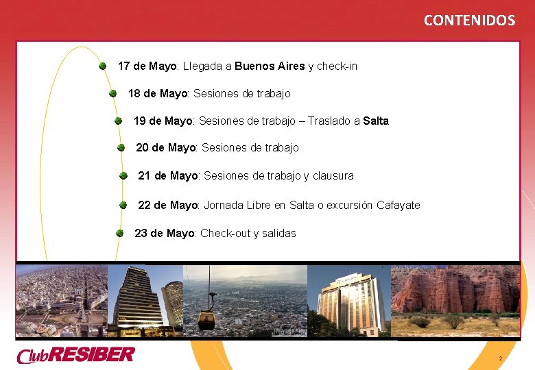 CONTENIDOS 17 de Mayo: Llegada a Buenos Aires y check-in 18 de Mayo: Sesiones