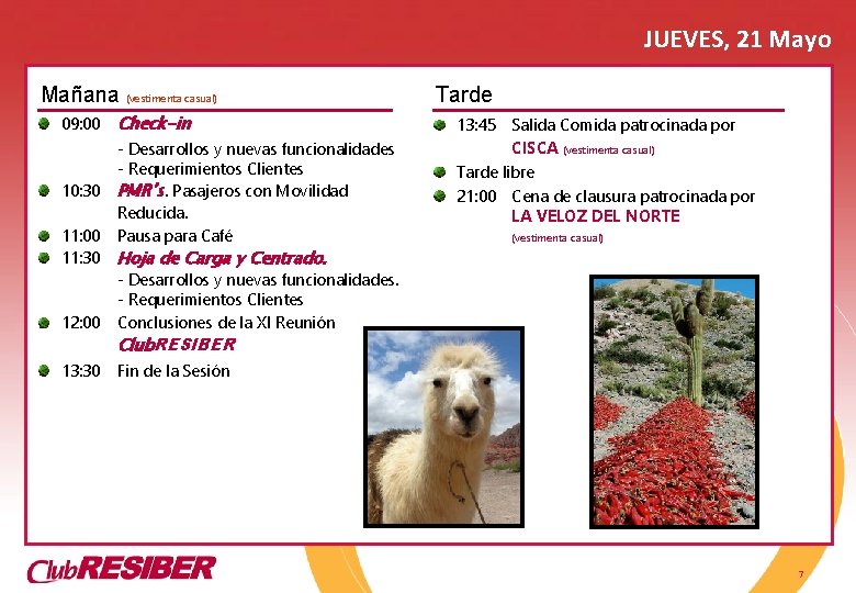 JUEVES, 21 Mayo Mañana (vestimenta casual) 09: 00 Check-in 10: 30 - Desarrollos y