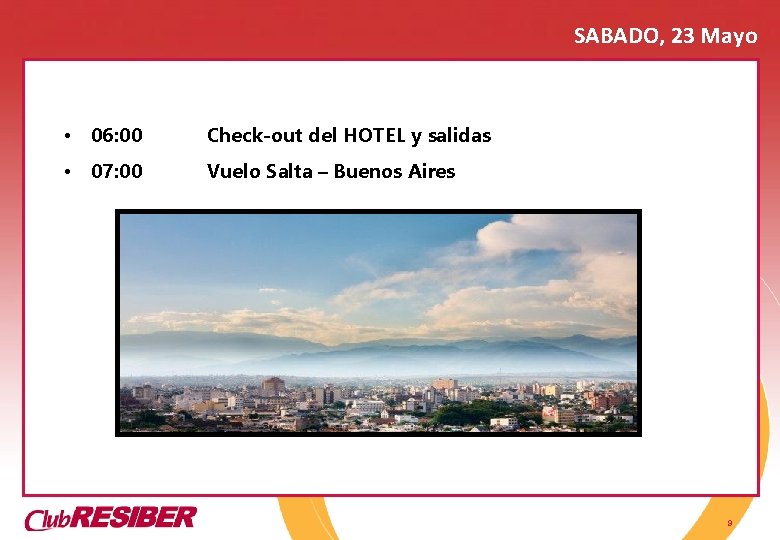 SABADO, 23 Mayo • 06: 00 Check-out del HOTEL y salidas • 07: 00