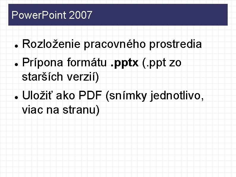 Power. Point 2007 Rozloženie pracovného prostredia Prípona formátu. pptx (. ppt zo starších verzií)