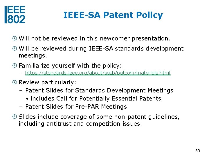 IEEE-SA Patent Policy Will not be reviewed in this newcomer presentation. Will be reviewed
